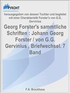 Georg Forster's sammtliche Schriften : Johann Georg Forster / von G.G. Gervinius , Briefwechsel. 7 Band
