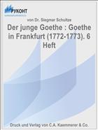 Der junge Goethe : Goethe in Frankfurt (1772-1773). 6 Heft