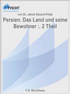 Persien. Das Land und seine Bewohner :. 2 Theil