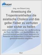 Anweisung die Tropenkrankheiten die asiatische Cholera und das gelbe Fieber zu verhuten oder sicher zu heilen