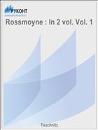 Rossmoyne : In 2 vol. Vol. 1