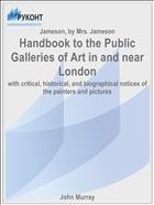 Handbook to the Public Galleries of Art in and near London