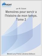 Memoires pour servir a l'histoire de mon temps. Tome 2
