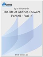 The life of Charles Stewart Parnell :. Vol. 2