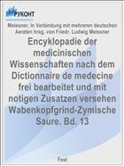 Encyklopadie der medicinischen Wissenschaften nach dem Dictionnaire de medecine frei bearbeitet und mit notigen Zusatzen versehen Wabenkopfgrind-Zymische Saure. Bd. 13
