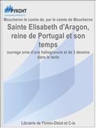 Sainte Elisabeth d'Aragon, reine de Portugal et son temps