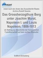 Das Grossherzogthum Berg unter Joachim Murat, Napoleon I. und Louis Napoleon, 1806-1813