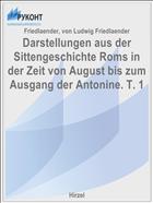Darstellungen aus der Sittengeschichte Roms in der Zeit von August bis zum Ausgang der Antonine. T. 1