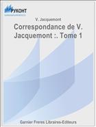Correspondance de V. Jacquemont :. Tome 1