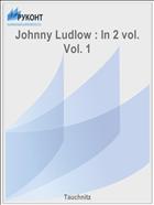 Johnny Ludlow : In 2 vol. Vol. 1
