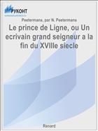 Le prince de Ligne, ou Un ecrivain grand seigneur a la fin du XVIIIe siecle