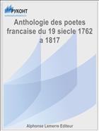 Anthologie des poetes francaise du 19 siecle 1762 a 1817