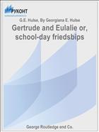 Gertrude and Eulalie or, school-day friedsbips
