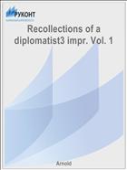 Recollections of a diplomatist3 impr. Vol. 1