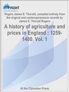 A history of agriculture and prices in England : 1259-1400. Vol. 1