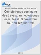 Compte rendu sommaire des travaux archeologiques executes du 3 novembre 1897 au 1er juin 1898