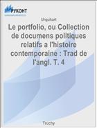 Le portfolio, ou Collection de documens politiques relatifs a l'histoire contemporaine : Trad de l'angl. T. 4