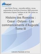 Histoire des Romains : Cesar - Ostave - Les commencements d'Auguste. Tome III
