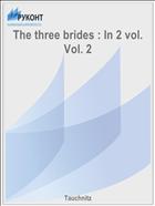 The three brides : In 2 vol. Vol. 2