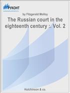 The Russian court in the eighteenth century :. Vol. 2