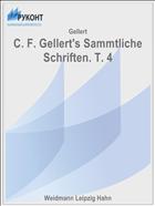 C. F. Gellert's Sammtliche Schriften. T. 4