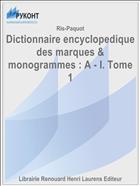 Dictionnaire encyclopedique des marques & monogrammes : A - I. Tome 1