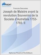Joseph de Maistre avant la revolution Souvenirs de la Societe d'Autrefois 1753-1793. II