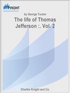 The life of Thomas Jefferson :. Vol. 2
