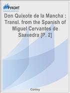 Don Quixote de la Mancha : Transl. from the Spanish of Miguel Cervantes de Saavedra [P. 2]
