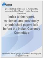 Index to the report, evidence, and previously unpublished papers laid before the Indian Currency Committee