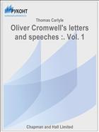 Oliver Cromwell's letters and speeches :. Vol. 1