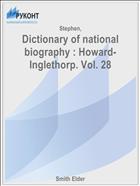 Dictionary of national biography : Howard-Inglethorp. Vol. 28