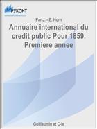 Annuaire international du credit public Pour 1859. Premiere annee
