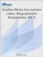 Goethes Werke Aus meinem Leben. Biographische Einzelnheiten. Bd. 9