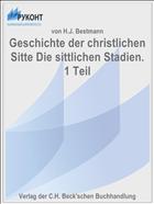 Geschichte der christlichen Sitte Die sittlichen Stadien. 1 Teil