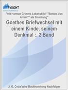 Goethes Briefwechsel mit einem Kinde, seinem Denkmal :. 2 Band