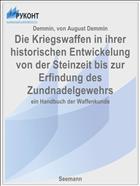 Die Kriegswaffen in ihrer historischen Entwickelung von der Steinzeit bis zur Erfindung des Zundnadelgewehrs