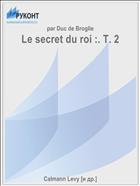 Le secret du roi :. T. 2