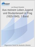 Aus meinem Leben Jugend und Studentenzeit in Prag (1825-1845). 1 Band