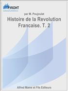 Histoire de la Revolution Francaise. T. 2