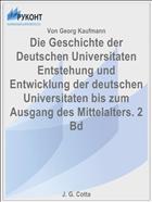 Die Geschichte der Deutschen Universitaten Entstehung und Entwicklung der deutschen Universitaten bis zum Ausgang des Mittelalters. 2 Bd