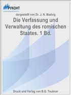 Die Verfassung und Verwaltung des romischen Staates. 1 Bd.