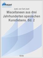 Miscellaneen aus drei Jahrhunderten spanischen Kunstlebens. Bd. 2