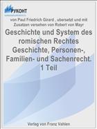 Geschichte und System des romischen Rechtes Geschichte, Personen-, Familien- und Sachenrecht. 1 Teil
