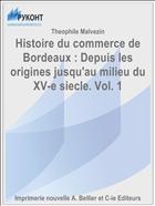 Histoire du commerce de Bordeaux : Depuis les origines jusqu'au milieu du XV-e siecle. Vol. 1
