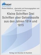 Kleine Schriften Drei Schriften uber Getreidezolle aus den Jahren 1814 und 1815
