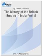 The history of the British Empire in India. Vol. 5