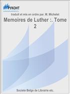 Memoires de Luther :. Tome 2
