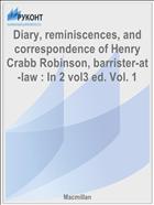 Diary, reminiscences, and correspondence of Henry Crabb Robinson, barrister-at-law : In 2 vol3 ed. Vol. 1