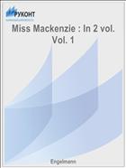 Miss Mackenzie : In 2 vol. Vol. 1